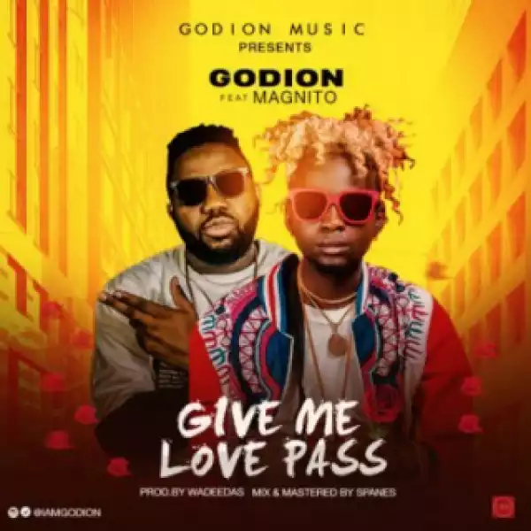Godion - Give Me Love Pass Ft. Magnito